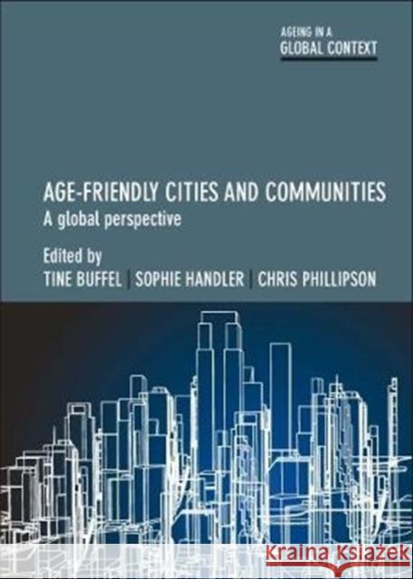 Age-Friendly Cities and Communities: A Global Perspective Vanmechelen, Olivia 9781447331315 Policy Press