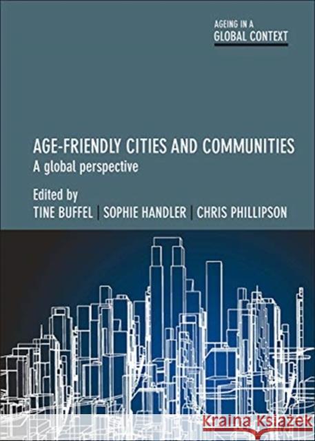 Age-Friendly Cities and Communities: A Global Perspective Tine Buffel Sophie Handler Christopher Phillipson 9781447331346 Policy Press