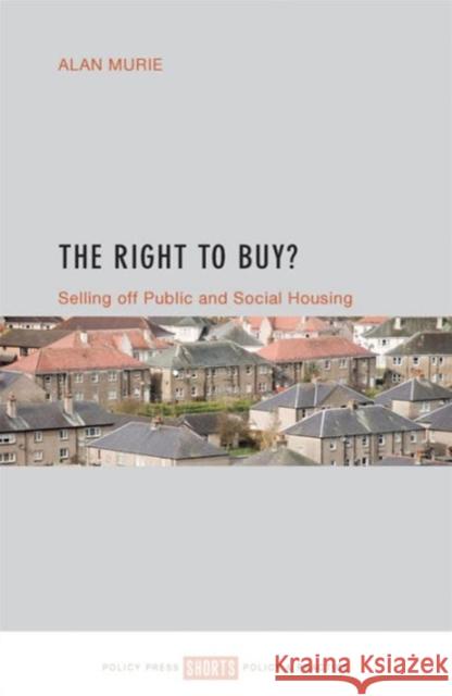 The Right to Buy?: Selling Off Public and Social Housing Alan Murie 9781447332077