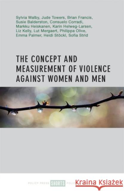 The Concept and Measurement of Violence Against Women and Men Sylvia Walby Jude Towers Brian Francis 9781447332633 Policy Press