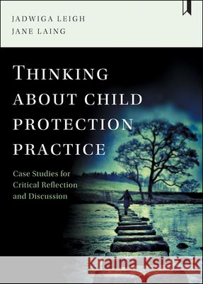 Thinking about Child Protection Practice: Case Studies for Critical Reflection and Discussion Leigh, Jadwiga 9781447332800 Policy Press