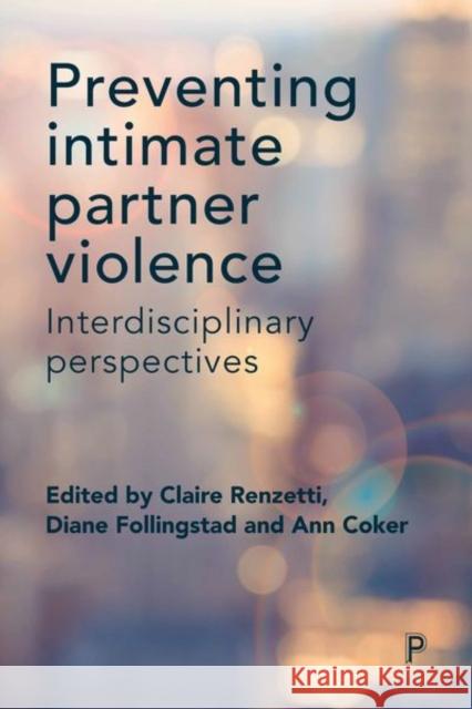 Preventing Intimate Partner Violence: Interdisciplinary Perspectives Claire Renzetti Diane Follingstad Ann Coker 9781447333050