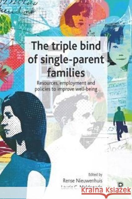 The Triple Bind of Single-Parent Families: Resources, Employment and Policies to Improve Wellbeing Van Mechelen, Natascha 9781447333647