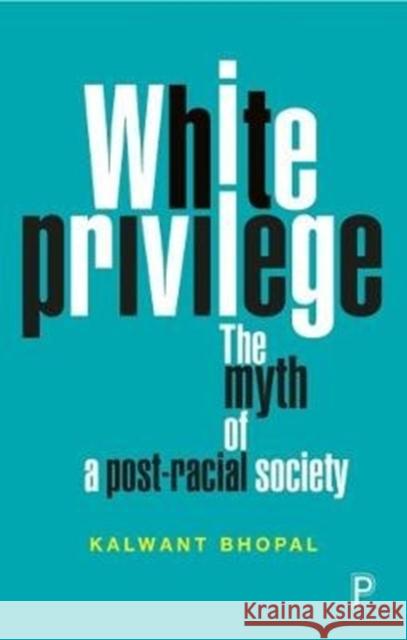 White Privilege: The Myth of a Post-Racial Society Kalwant Bhopal 9781447335979 Bristol University Press