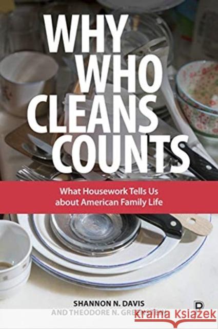 Why Who Cleans Counts: What Housework Tells Us about American Family Life N. Davis, Shannon 9781447336754 Policy Press