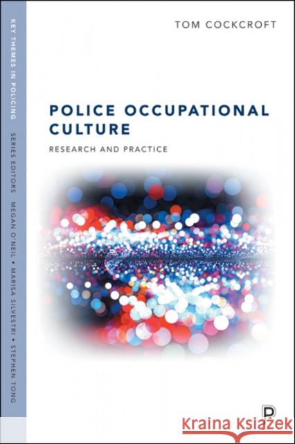 Police Occupational Culture: Research and Practice Cockcroft, Tom 9781447337041 Policy Press