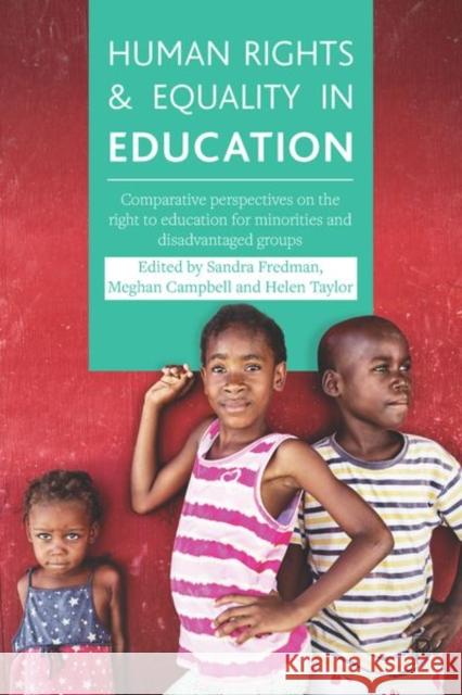 Human Rights and Equality in Education: Comparative Perspectives on the Right to Education for Minorities and Disadvantaged Groups Sandra Fredman Meghan Campbell Helen Taylor 9781447337638