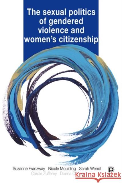 The Sexual Politics of Gendered Violence and Women's Citizenship Franzway, Suzanne 9781447337782