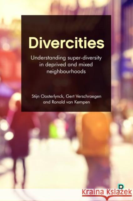 Divercities: Understanding Super-Diversity in Deprived and Mixed Neighbourhoods Shokry, Galia 9781447338178 Policy Press