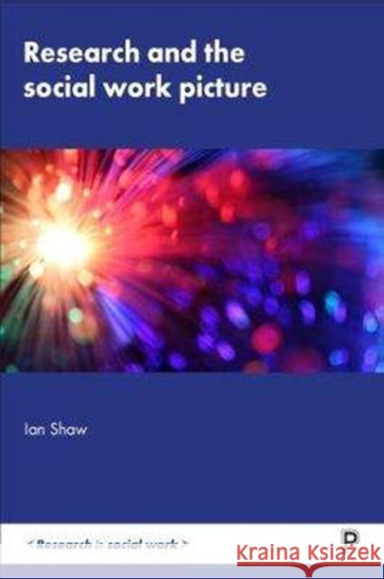 Research and the Social Work Picture Ian Shaw 9781447338895 Policy Press