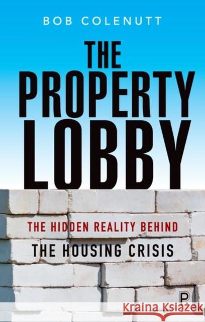 The Property Lobby: The Hidden Reality Behind the Housing Crisis Colenutt, Bob 9781447340492 Policy Press