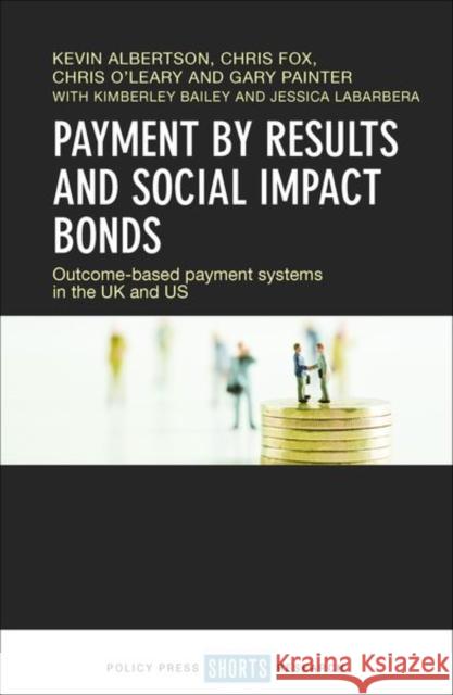 Payment by Results and Social Impact Bonds: Outcome-Based Payment Systems in the UK and Us Albertson, Kevin 9781447340706