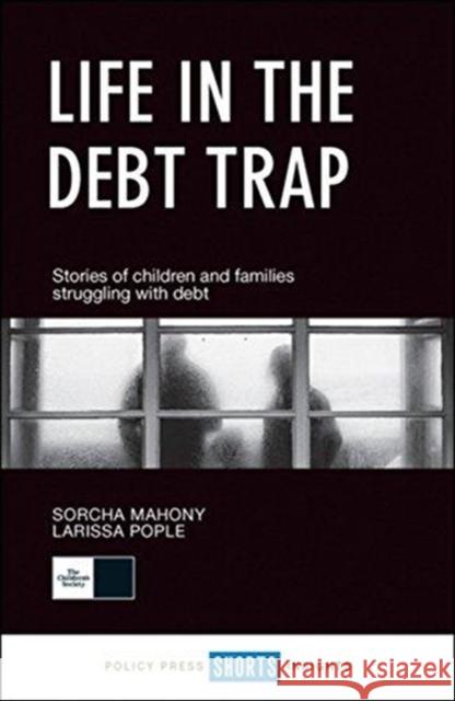 Life in the Debt Trap: Stories of Children and Families Struggling with Debt Mahony, Sorcha 9781447341093 Policy Press