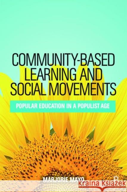 Community-Based Learning and Social Movements: Popular Education in a Populist Age Mayo, Marjorie 9781447343257