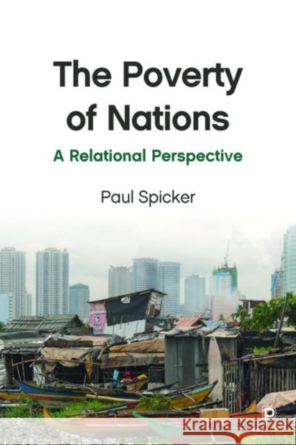 The Poverty of Nations: A Relational Perspective Spicker, Paul 9781447343325 Policy Press