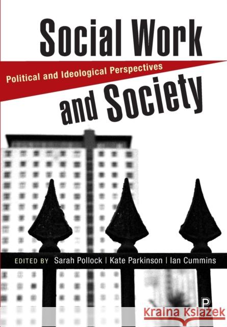 Social Work and Society: Political and Ideological Perspectives Sarah Pollock Kate Parkinson Ian Cummins 9781447344704 Policy Press