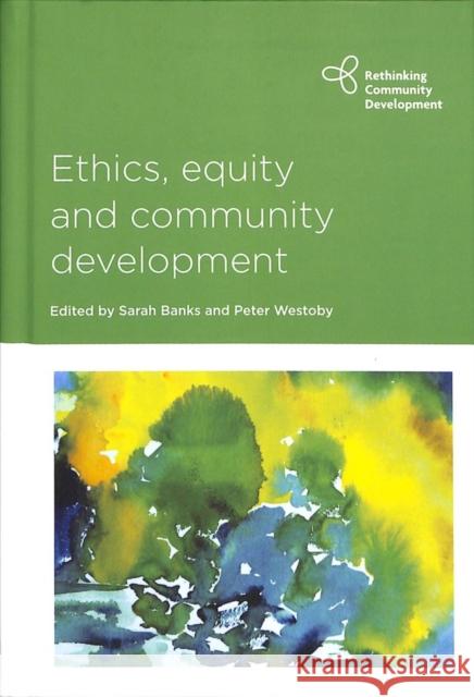 Ethics, Equity and Community Development Sarah Banks Peter Westoby 9781447345107