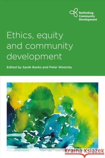 Ethics, Equity and Community Development Sarah Banks Peter Westoby 9781447345121