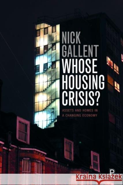Whose Housing Crisis?: Assets and Homes in a Changing Economy Nick Gallent 9781447345312
