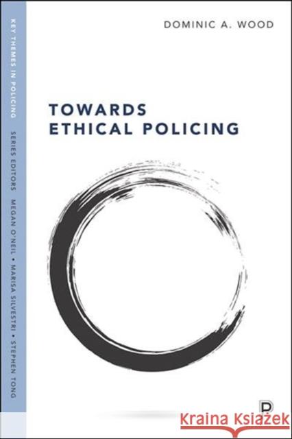 Towards Ethical Policing Dominic Wood 9781447345589 Policy Press