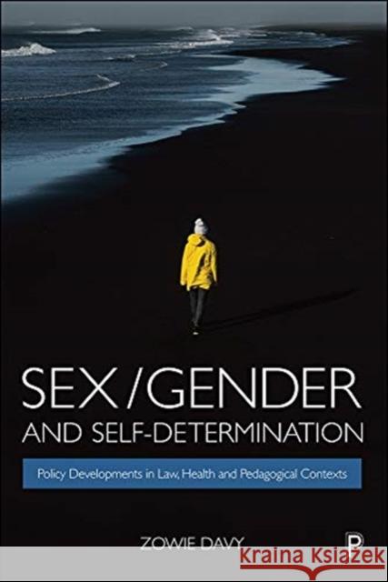 Sex/Gender and Self-Determination: Policy Developments in Law, Health and Pedagogical Contexts Zowie Davy 9781447345657 Policy Press