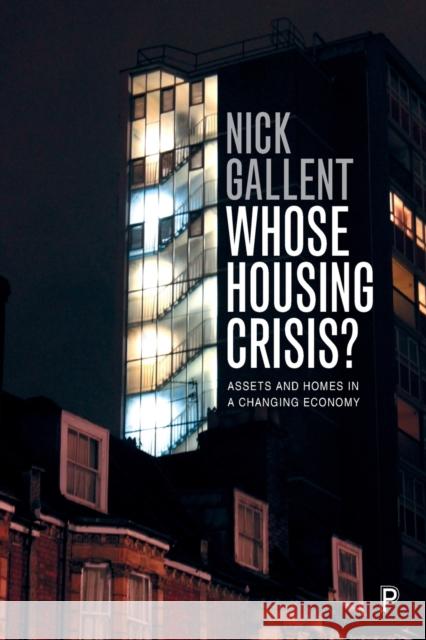 Whose Housing Crisis?: Assets and Homes in a Changing Economy Nick Gallent 9781447346074 Policy Press