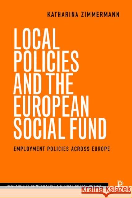 Local Policies and the European Social Fund: Employment Policies Across Europe Katharina Zimmermann 9781447346517