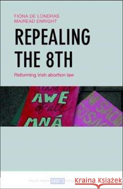 Repealing the 8th: Reforming Irish Abortion Law De Londras, Fiona|||Enright, Mairead 9781447347514
