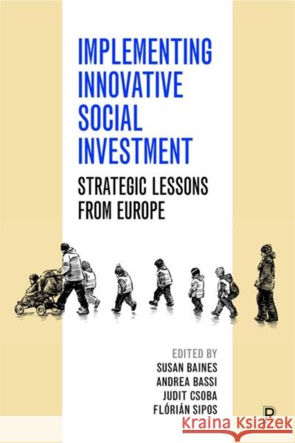 Implementing Innovative Social Investment: Strategic Lessons from Europe Susan Baines Andrea Bassi Judit Csoba 9781447347828 Policy Press