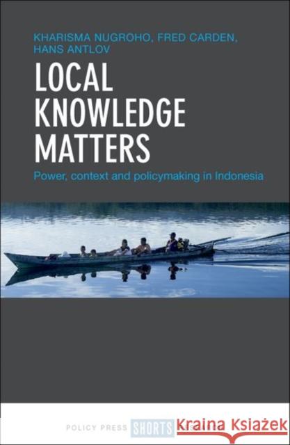 Local Knowledge Matters: Power, Context and Policy Making in Indonesia Nugroho, Kharisma 9781447348078 Policy Press
