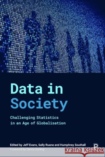Data in Society: Challenging Statistics in an Age of Globalisation Jeff Evans Sally Ruane Humphrey Southall 9781447348214