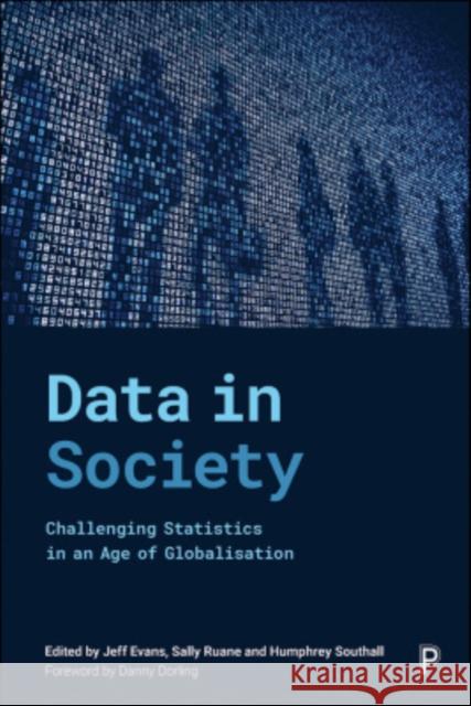 Data in Society: Challenging Statistics in an Age of Globalisation Jeff Evans Sally Ruane Humphrey Southall 9781447348221