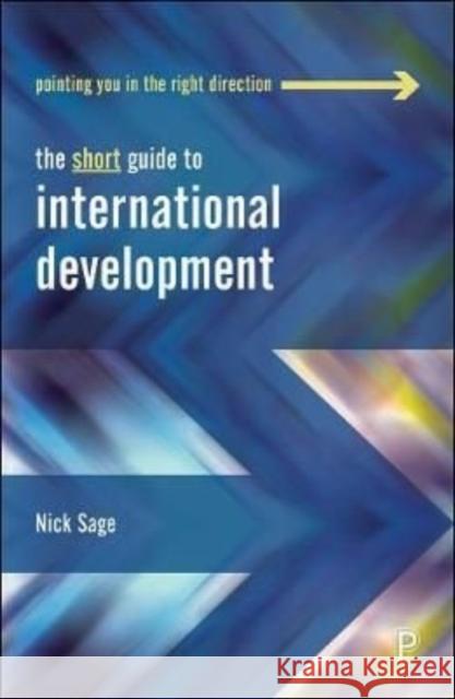 The Short Guide to International Development Nick Sage 9781447348825 Bristol University Press