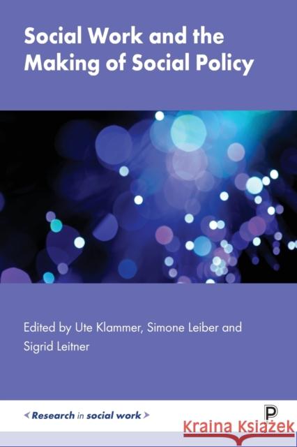 Social Work and the Making of Social Policy Ute Klammer Simone Leiber 9781447349167 Bristol University Press