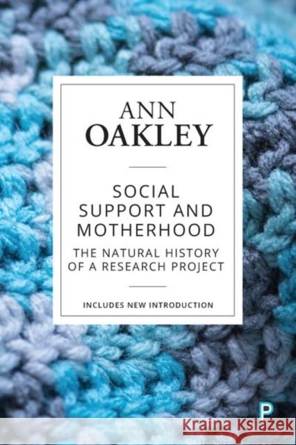 Social Support and Motherhood: The Natural History of a Research Project Ann Oakley 9781447349457
