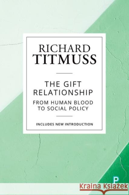 The Gift Relationship: From Human Blood to Social Policy Richard Titmuss 9781447349570