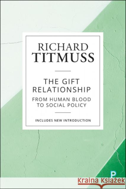 The Gift Relationship: From Human Blood to Social Policy Richard Titmuss 9781447349600