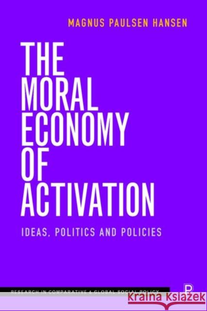 The Moral Economy of Activation: Ideas, Politics and Policies Magnus Hansen 9781447349969 Policy Press