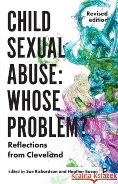 Child Sexual Abuse: Whose Problem?: Reflections from Cleveland (Revised Edition) Sue Richardson Heather Bacon 9781447350286 Policy Press