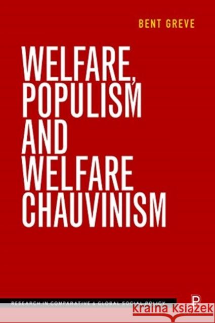 Welfare, Populism and Welfare Chauvinism Bent (Social Sciences Dept, Roskilde University) Greve 9781447350446 Policy Press