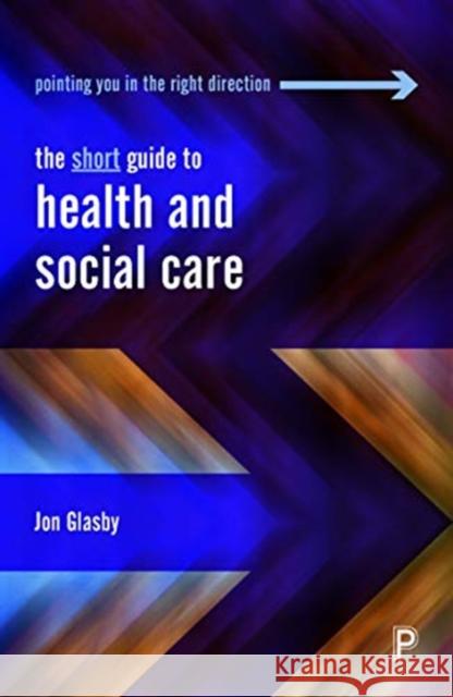 The Short Guide to Health and Social Care Jon Glasby 9781447350583 Policy Press