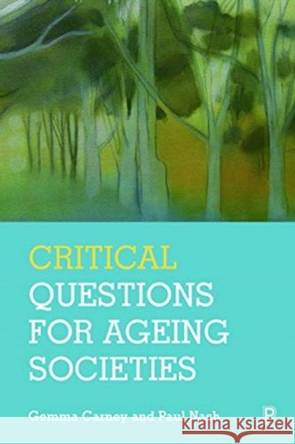 Critical Questions for Ageing Societies Gemma Carney Paul Nash 9781447351573 Policy Press
