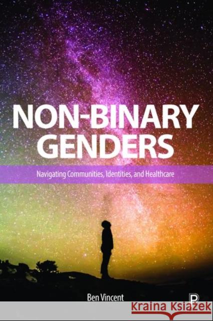 Non-Binary Genders: Navigating Communities, Identities, and Healthcare Ben Vincent (Open University)   9781447351917