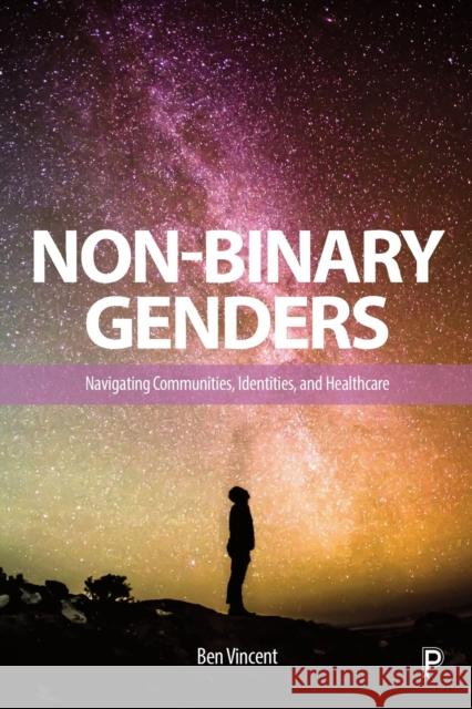 Non-Binary Genders: Navigating Communities, Identities, and Healthcare Ben Vincent (Open University)   9781447351924