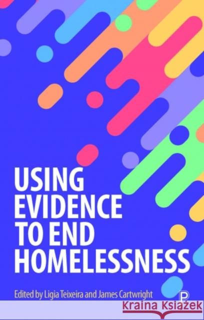 Using Evidence to End Homelessness Ligia Teixeira Cartwright James 9781447352860 Policy Press