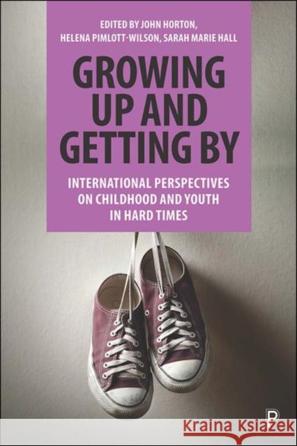 Growing Up and Getting by: International Perspectives on Childhood and Youth in Hard Times Horton, John 9781447352891