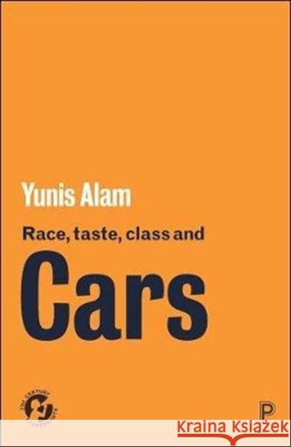 Race, Taste, Class and Cars Yunis Alam (Department of Social Science   9781447353478 Policy Press