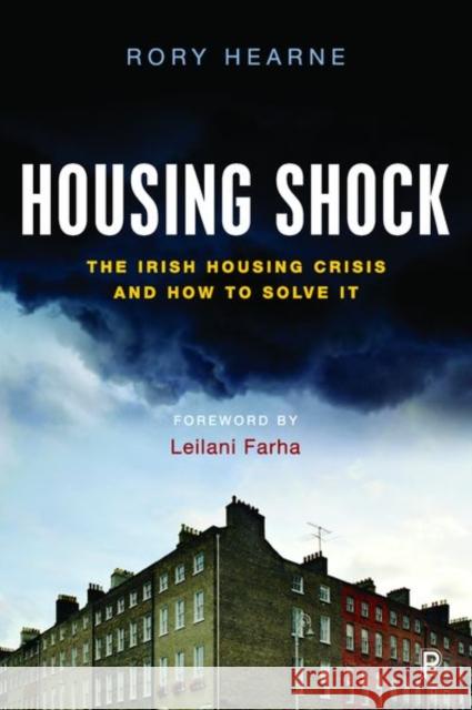 Housing Shock: The Irish Housing Crisis and How to Solve It Rory Hearne 9781447353898