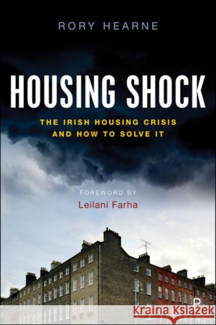 Housing Shock: The Irish Housing Crisis and How to Solve It Rory Hearne 9781447353904