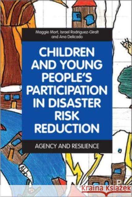 Children and Young People's Participation in Disaster Risk Reduction: Agency and Resilience Bingley, Amanda 9781447354390 Policy Press